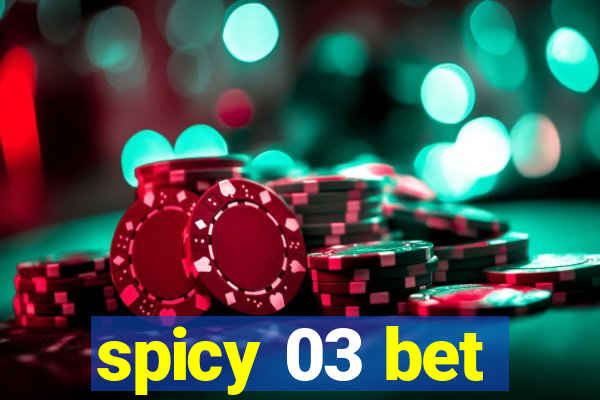 spicy 03 bet